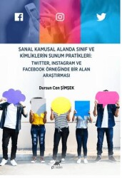 Sanal Kamusal Alanda Sınıf ve Kimliklerin Sunum Pratikleri: Twitter, Instagram ve Facebook Örneğinde Bir Alan Araştırması - Paradigma Akademi Yayınları