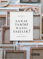 Sanat Tarihi Nasıl Yazılır? - Literatür Yayıncılık