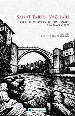 Sanat Tarihi Yazıları - Prof. Dr. Mehmet Zeki İbrahimgil’e Armağan Kitabı - 1