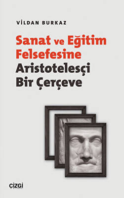 Sanat ve Eğitim Felsefesine Aristotelesçi Bir Çerçeve - 1