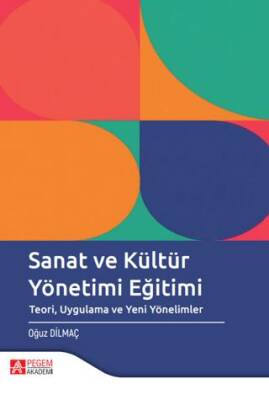 Sanat ve Kültür Yönetimi Eğitimi Teori Uygulama ve Yeni Yönelimler - 1
