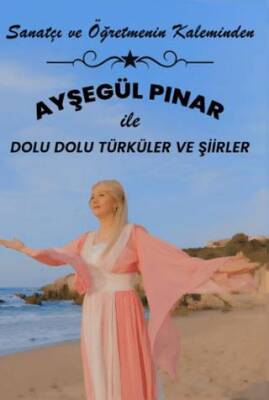 Sanatçı ve Öğretmenin Kaleminden - Ayşegül Pınar ile Dolu Dolu Şiirler ve Türküler - 1