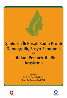 Şanlıurfa İli Kırsalı Kadın Profili Demografik, Sosyo-Ekonomik ve İstihdam Perspektifli Bir Araştırma - 1