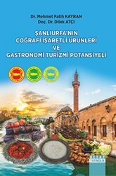 Şanlıurfa’nın Coğrafi İşaretli Ürünleri Ve Gastronomi Turizmi Potansiyeli - Detay Yayıncılık