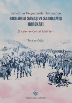 Sansür ve Propaganda Gölgesinde Ruslarla Savaş ve Sarıkamış Harekâtı İnceleme-Kaynak Metlinler - 1