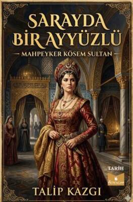 Sarayda Bir Ayyüzlü Mahpeyker Kösem Sultan - 1