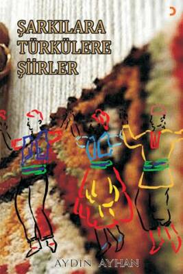 Şarkılara Türkülere Şiirler - 1