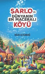 Şarlo ve Dünyanın En Maceralı Köyü - Atlı Karınca Yayınları