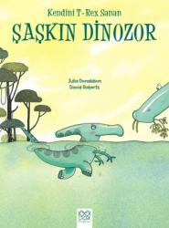 Kendini T-Rex Sanan Şaşkın Dinozor - 1001 Çiçek Kitaplar