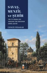 Savaş, Menzil ve Şehir: 1768-1774 Osmanlı-Rus Savaşı`nda Türk Ordusunun Edirne Lojistiği - İdeal Kültür Yayıncılık