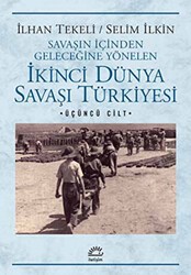 Savaşın İçinden Geleceğine Yönelen İkinci Dünya Savaşı Türkiyesi 3. Cilt - İletişim Yayınevi