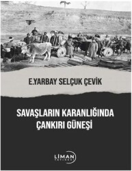 Savaşların Karanlığında Çankırı Güneşi - Liman Yayınevi