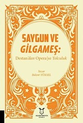 Saygun ve Gilgameş: Destan`dan Opera`ya Yolculuk - Akademisyen Kitabevi