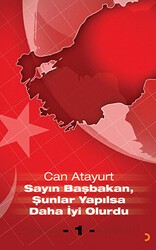 Sayın Başbakan, Şunlar Yapılsa Daha İyi Olurdu - 1 - Cinius Yayınları