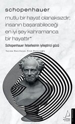 Schopenhauer: Mutlu Bir Hayat Olanaksızdır İnsanın Başarabileceği En İyi Şey Kahramanca Bir Hayat - Destek Yayınları