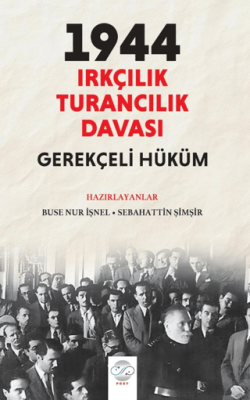 Sebahattin Şimşir: 1944 Irkçılık – Turancılık Davası: Gerekçeli Hüküm - 1