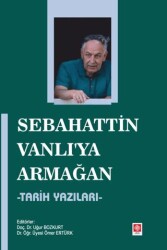 Sebahattin Vanlı`ya Armağan - Tarih Yazıları - Ekin Basım Yayın