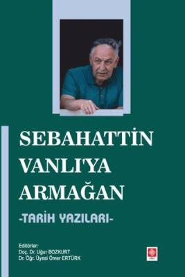 Sebahattin Vanlı`ya Armağan - Tarih Yazıları - 1