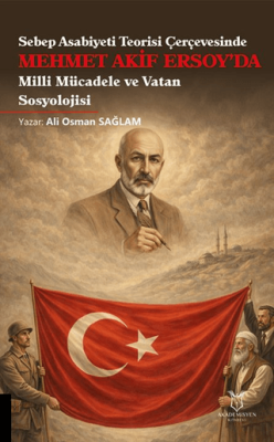 Sebep Asabiyeti Teorisi Çerçevesinde Mehmet Akif Ersoy’da Milli Mücadele ve Vatan Sosyolojisi - 1