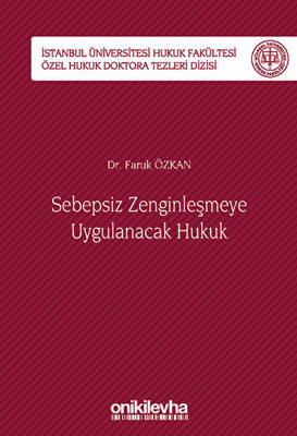 Sebepsiz Zenginleşmeye Uygulanacak Hukuk - İstanbul Üniversitesi Hukuk Fakültesi Özel Hukuk Doktora Tezleri Dizisi No: 40 - 1