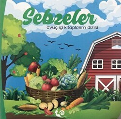 Sebzeler - Avuç İçi Kitaplarım Dizisi - Çikolata Yayınevi