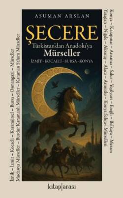 Şecere Türkistan’dan Anadolu’ya Mürseller - 1