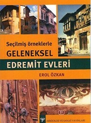 Seçilmiş Örneklerle Geleneksel Edremit Evleri - Arkeoloji ve Sanat Yayınları