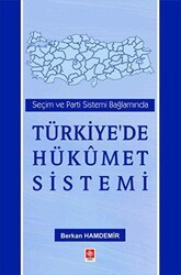 Seçim ve Parti Sistemi Bağlamında Türkiye`de Hükümet Sistemi - Ekin Basım Yayın