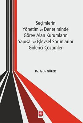 Seçimlerin Yönetim ve Denetiminde Görev Alan Kurumların Yapısal ve İşlevsel Sorunlarını Giderici Çözümler - 1