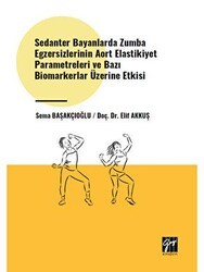Sedanter Bayanlarda Zumba Egzersizlerinin Aort Elastikiyet Parametreleri ve Bazı Biomarkerlar Üzerine Etkisi - Gazi Kitabevi