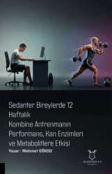 Sedanter Bireylerde 12 Haftalık Kombine Antrenmanın Performans, Kan Enzimleri ve Metabolitlere Etkisi - Akademisyen Kitabevi