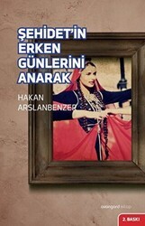 Şehidet`in Erken Günlerini Anarak - Avangard Yayınları