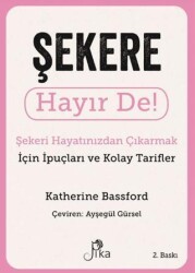 Şekere Hayır De! - Şekeri Hayatınızdan Çıkarmak için İpuçları ve Kolay Tarifler - Pika Yayınevi