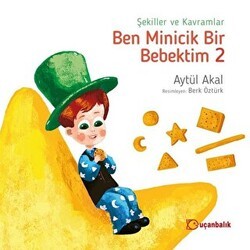 Şekiller ve Kavramlar - Ben Minicik Bir Bebektim 2 - Uçanbalık Yayıncılık