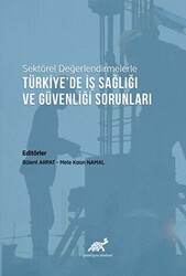Sektörel Değerlendirmelerle Türkiye’de İş Sağlığı ve Güvenliği Sorunları - Paradigma Akademi Yayınları