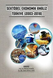 Sektörel Ekonomik Analiz Türkiye 2003-2018 - Gazi Kitabevi