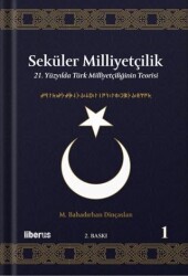 Seküler Milliyetçilik 1 - 21. Yüzyılda Türk Milliyetçiliğinin Teorisi - Liberus Yayınları