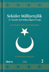 Seküler Milliyetçilik 2 - 21. Yüzyılda Türk Milliyetçiliğinin Pratiği - Liberus Yayınları