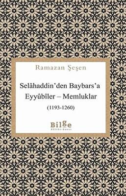 Selahaddin`den Baybars`a Eyyubiler - Memluklar 1193-1260 - 1