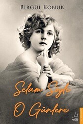 Selam Söyle O Günlere - Destek Yayınları