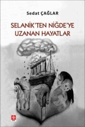 Selanik`ten Niğde`ye Uzanan Hayatlar - Ekin Basım Yayın