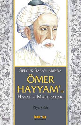 Selçuk Saraylarında Ömer Hayyam’ın Hayat ve Maceraları - 1