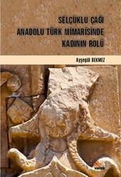 Selçuklu Çağı Anadolu Türk Mimarisinde Kadının Rolü - Kriter Yayınları