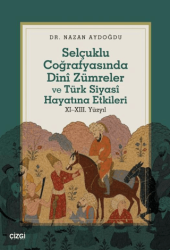 Selçuklu Coğrafyasında Dinî Zümreler ve Türk Siyasî Hayatına Etkileri - Çizgi Kitabevi Yayınları