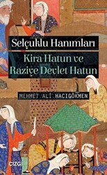 Selçuklu Hanımları: Kira Hatun ve Raziye Devlet Hatun - Çizgi Kitabevi Yayınları