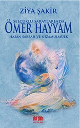Selçuklu Saraylarında Ömer Hayyam Hasan Sabbah ve Nizamülmülk - Akıl Fikir Yayınları