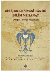 Selçuklu Siyasi Tarihi Bilim ve Sanat Arapça-Farsça Makaleler - Türk Tarih Kurumu Yayınları