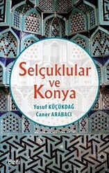 Selçuklular ve Konya - Çizgi Kitabevi Yayınları
