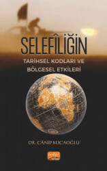 Selefiliğin Tarihsel Kodları ve Bölgesel Etkileri - Nobel Bilimsel Eserler