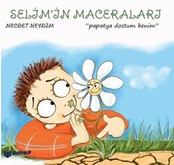 Selim`in Maceraları Papatya Dostum Benim - Bilgiyolu Kültür Yayınları